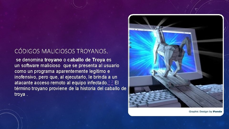 CÓDIGOS MALICIOSOS TROYANOS. se denomina troyano o caballo de Troya es un software malicioso
