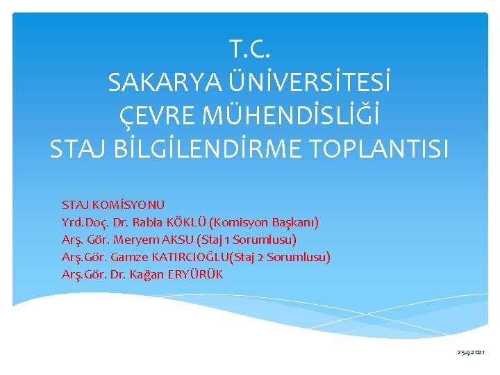 T. C. SAKARYA ÜNİVERSİTESİ ÇEVRE MÜHENDİSLİĞİ STAJ BİLGİLENDİRME TOPLANTISI STAJ KOMİSYONU Yrd. Doç. Dr.