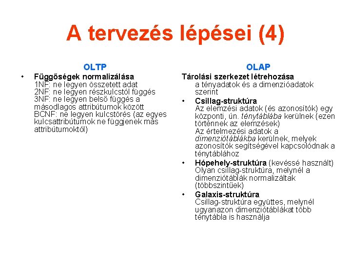 A tervezés lépései (4) OLTP • Függőségek normalizálása 1 NF: ne legyen összetett adat