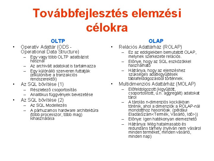 Továbbfejlesztés elemzési célokra OLTP • Operatív Adattár (ODS Operational Data Structure) – Egy vagy