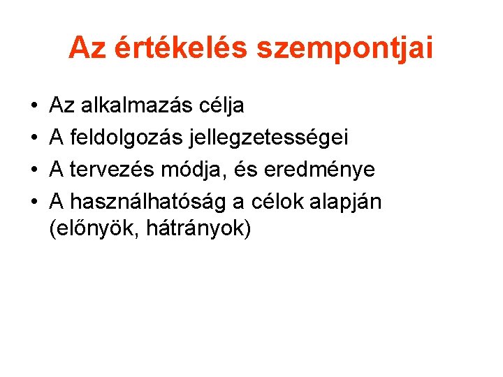 Az értékelés szempontjai • • Az alkalmazás célja A feldolgozás jellegzetességei A tervezés módja,