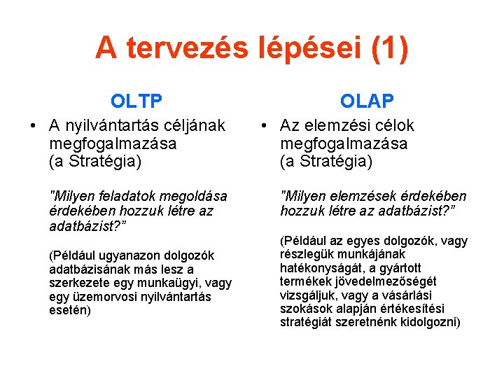 A tervezés lépései (1) OLTP • A nyilvántartás céljának megfogalmazása (a Stratégia) "Milyen feladatok