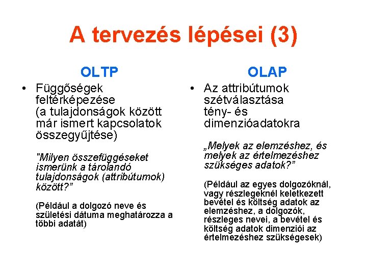 A tervezés lépései (3) OLTP • Függőségek feltérképezése (a tulajdonságok között már ismert kapcsolatok