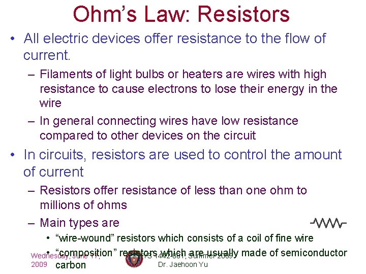 Ohm’s Law: Resistors • All electric devices offer resistance to the flow of current.