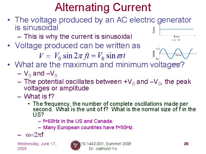 Alternating Current • The voltage produced by an AC electric generator is sinusoidal –