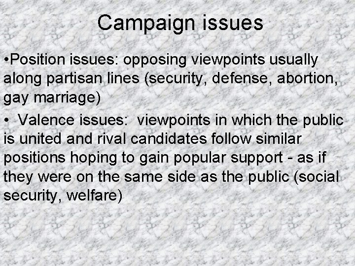 Campaign issues • Position issues: opposing viewpoints usually along partisan lines (security, defense, abortion,