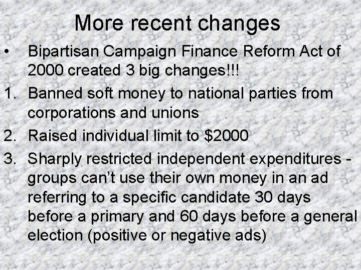 More recent changes • Bipartisan Campaign Finance Reform Act of 2000 created 3 big