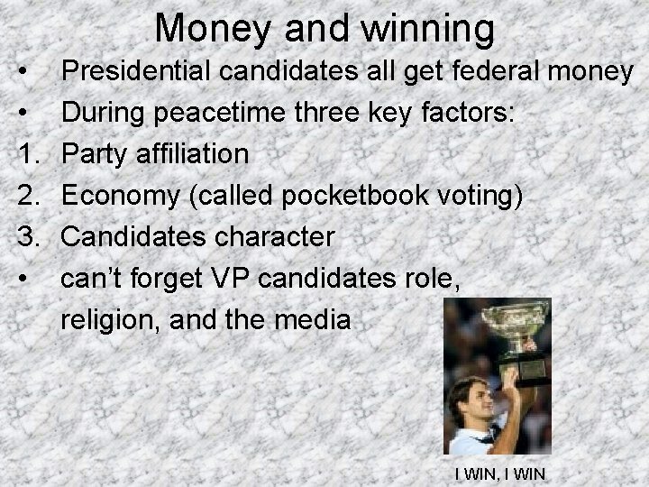 Money and winning • • 1. 2. 3. • Presidential candidates all get federal