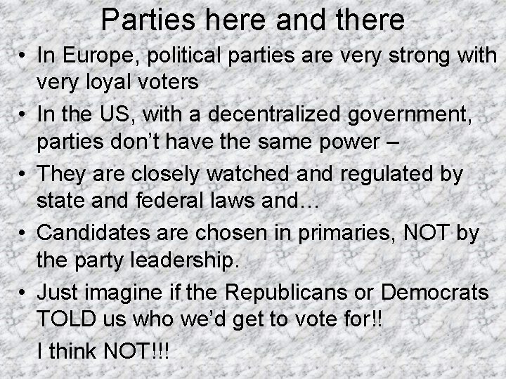 Parties here and there • In Europe, political parties are very strong with very