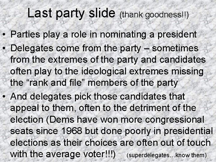 Last party slide (thank goodness!!) • Parties play a role in nominating a president