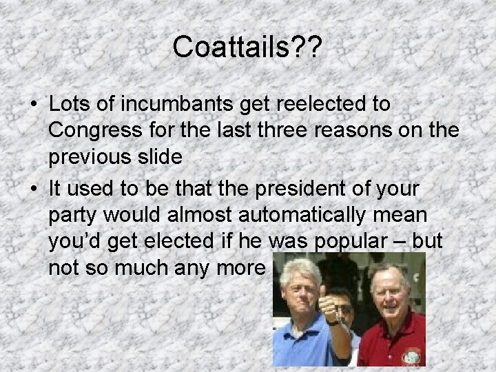 Coattails? ? • Lots of incumbants get reelected to Congress for the last three