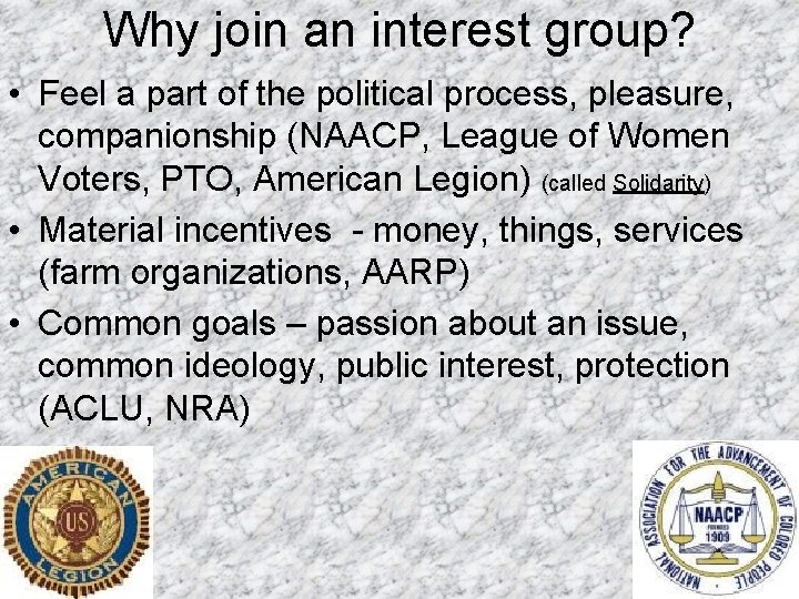 Why join an interest group? • Feel a part of the political process, pleasure,