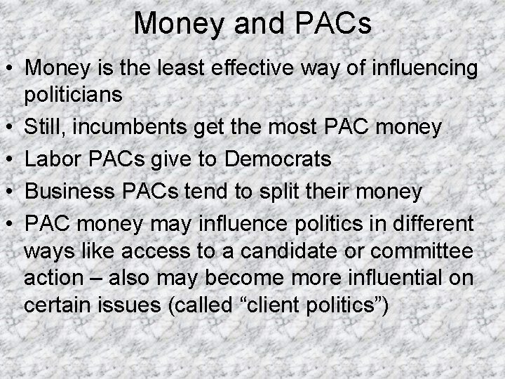 Money and PACs • Money is the least effective way of influencing politicians •