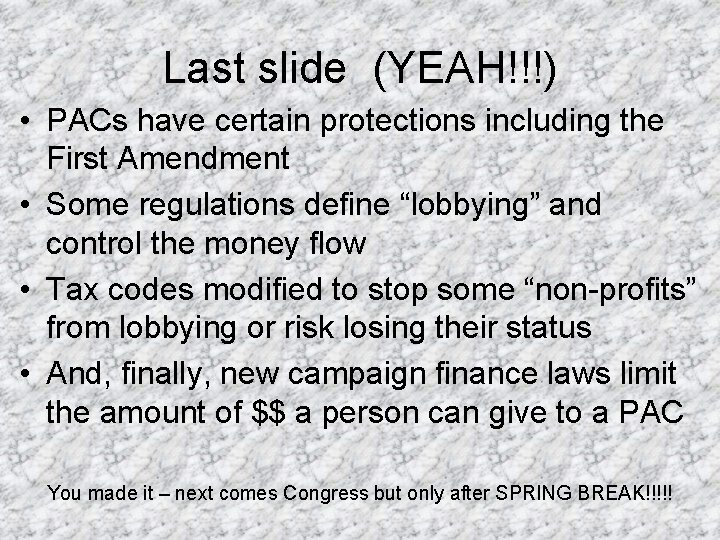 Last slide (YEAH!!!) • PACs have certain protections including the First Amendment • Some