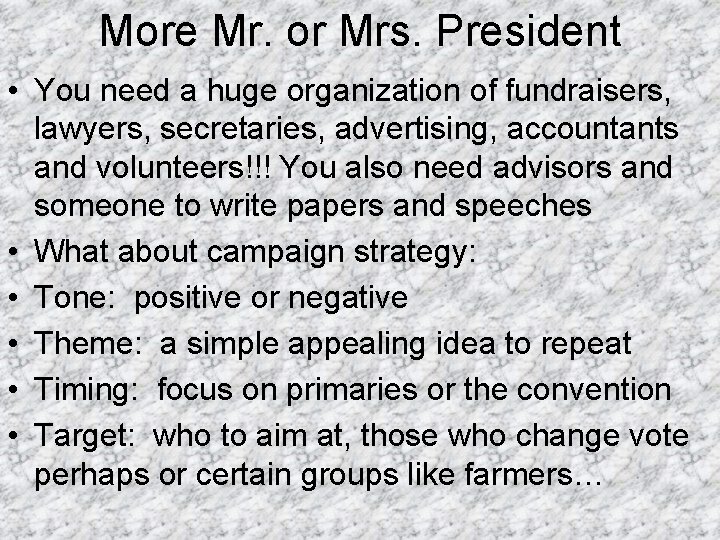 More Mr. or Mrs. President • You need a huge organization of fundraisers, lawyers,