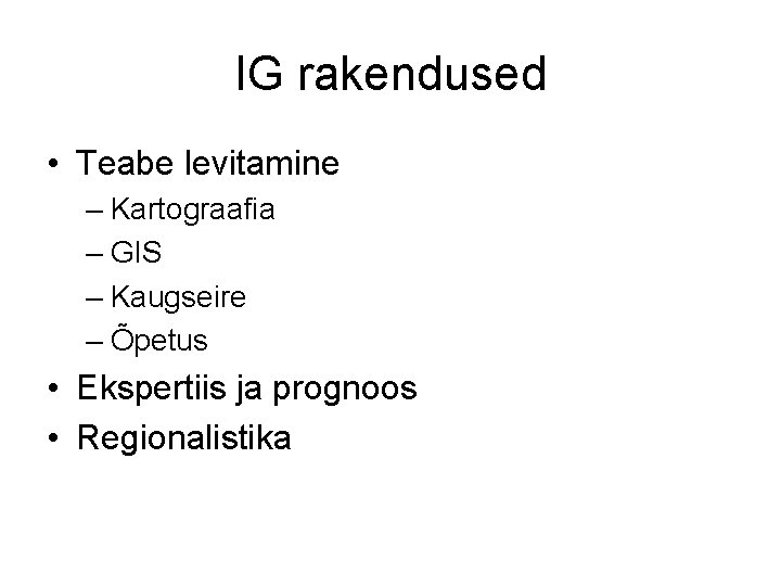 IG rakendused • Teabe levitamine – Kartograafia – GIS – Kaugseire – Õpetus •