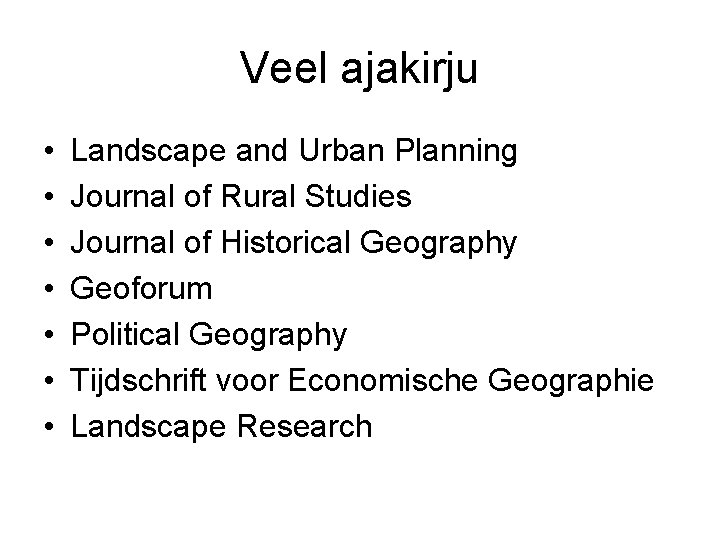 Veel ajakirju • • Landscape and Urban Planning Journal of Rural Studies Journal of