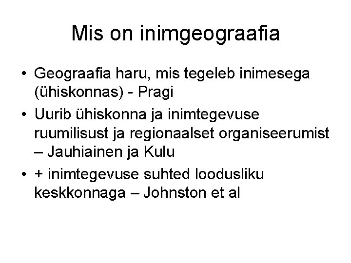 Mis on inimgeograafia • Geograafia haru, mis tegeleb inimesega (ühiskonnas) - Pragi • Uurib