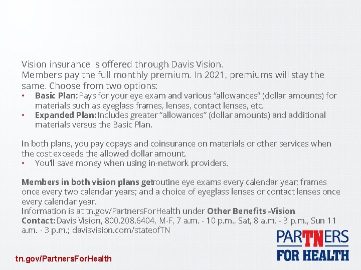 Vision insurance is offered through Davis Vision. Members pay the full monthly premium. In