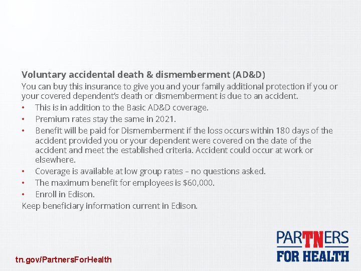 Voluntary accidental death & dismemberment (AD&D) You can buy this insurance to give you