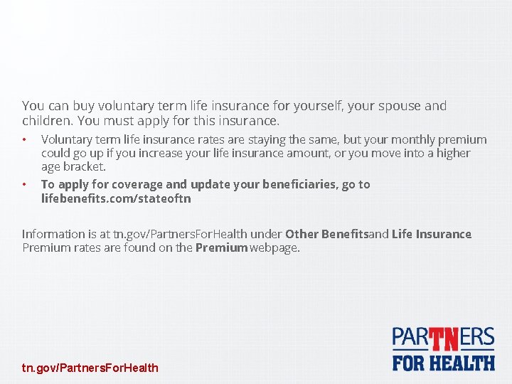 You can buy voluntary term life insurance for yourself, your spouse and children. You