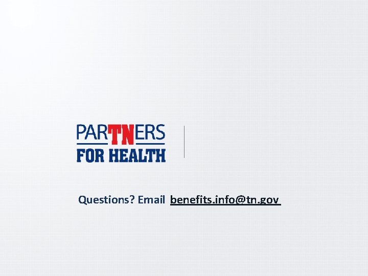 Questions? Email benefits. info@tn. gov 