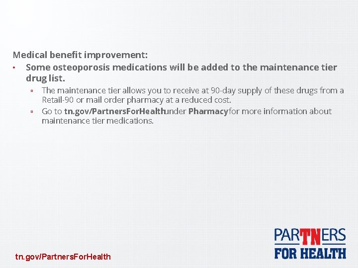 Medical benefit improvement: • Some osteoporosis medications will be added to the maintenance tier