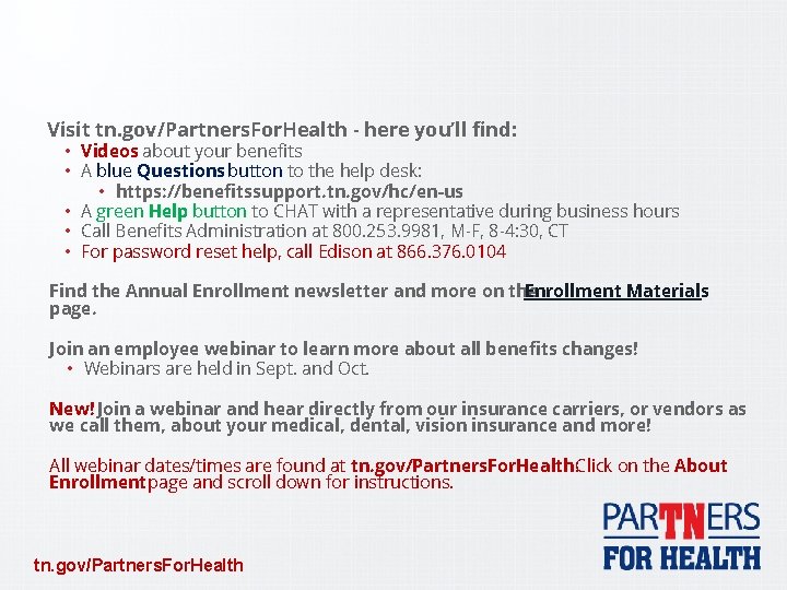 Visit tn. gov/Partners. For. Health - here you’ll find: • Videos about your benefits