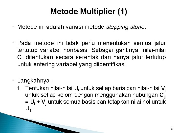 Metode Multiplier (1) Metode ini adalah variasi metode stepping stone. Pada metode ini tidak