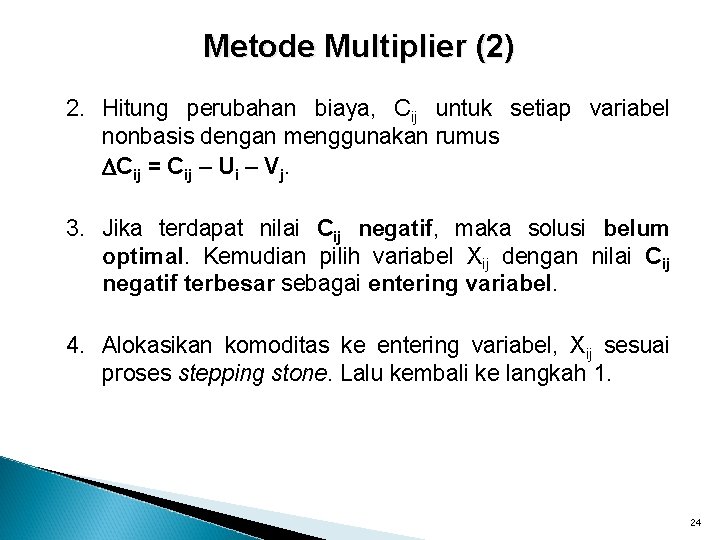 Metode Multiplier (2) 2. Hitung perubahan biaya, Cij untuk setiap variabel nonbasis dengan menggunakan