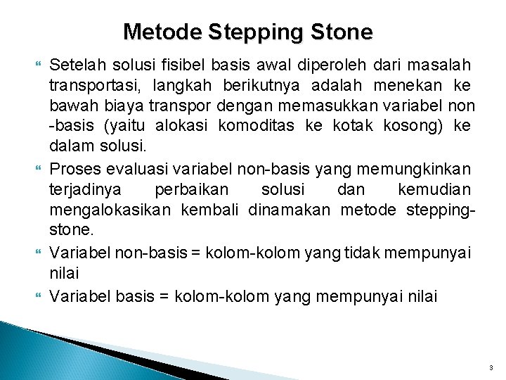 Metode Stepping Stone Setelah solusi fisibel basis awal diperoleh dari masalah transportasi, langkah berikutnya