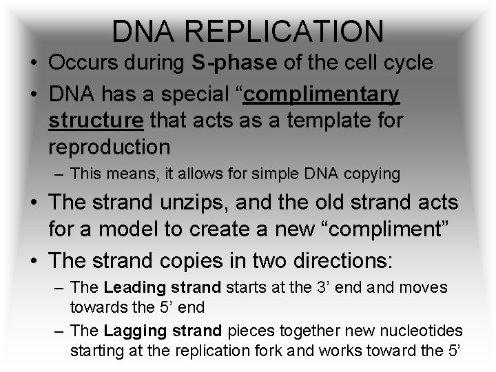 DNA REPLICATION • Occurs during S-phase of the cell cycle • DNA has a