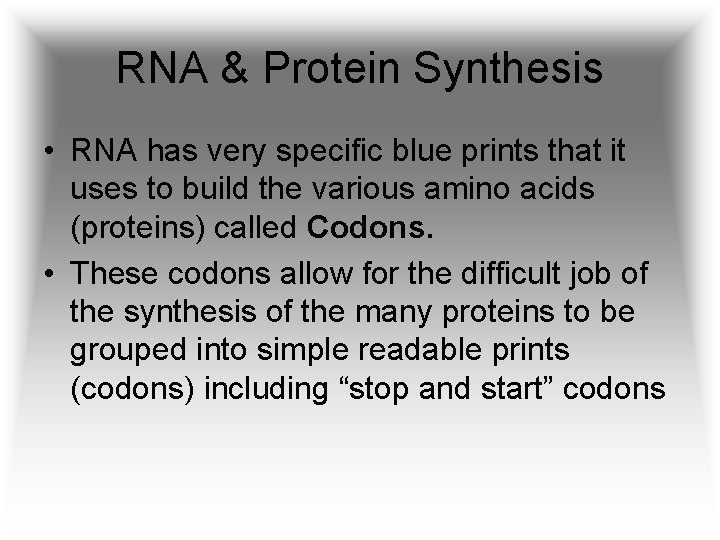 RNA & Protein Synthesis • RNA has very specific blue prints that it uses