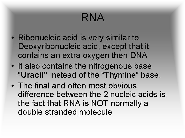 RNA • Ribonucleic acid is very similar to Deoxyribonucleic acid, except that it contains