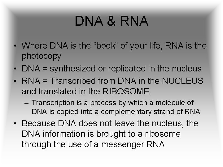 DNA & RNA • Where DNA is the “book” of your life, RNA is