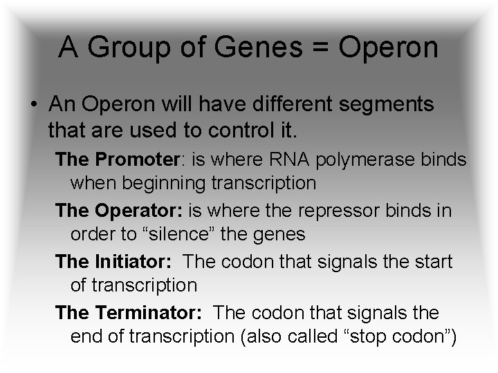 A Group of Genes = Operon • An Operon will have different segments that