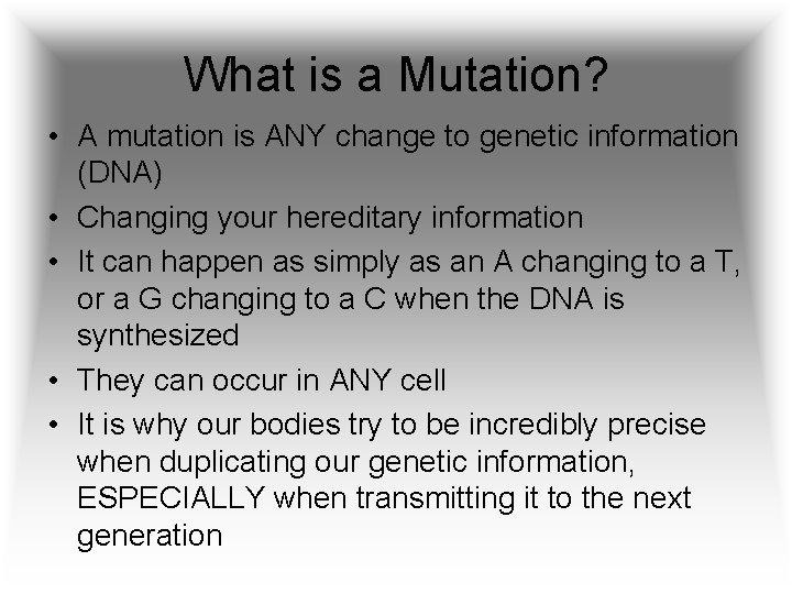 What is a Mutation? • A mutation is ANY change to genetic information (DNA)