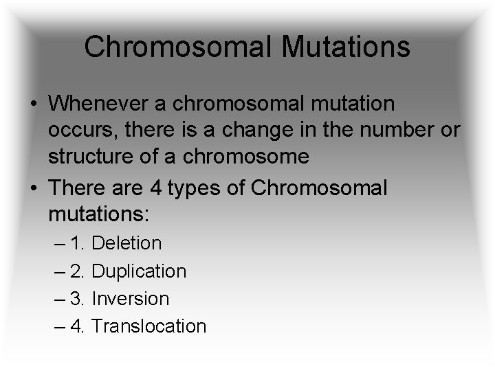 Chromosomal Mutations • Whenever a chromosomal mutation occurs, there is a change in the