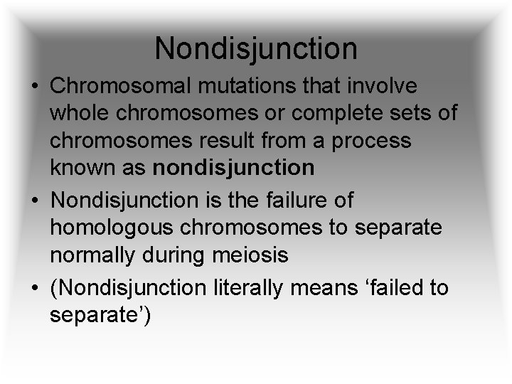 Nondisjunction • Chromosomal mutations that involve whole chromosomes or complete sets of chromosomes result
