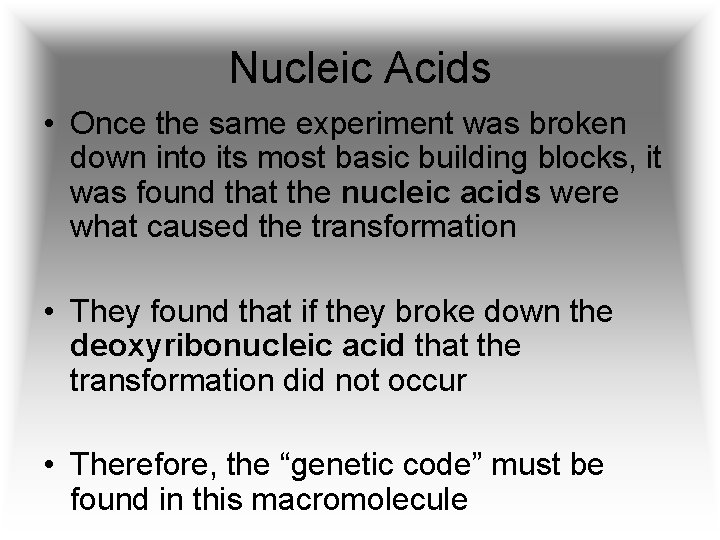 Nucleic Acids • Once the same experiment was broken down into its most basic