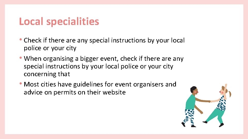 Local specialities • Check if there any special instructions by your local police or