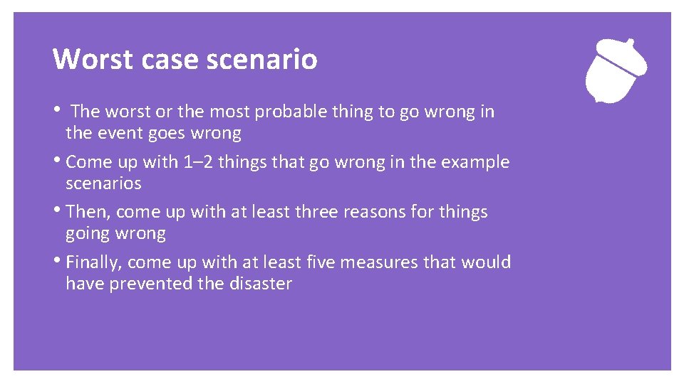 Worst case scenario • The worst or the most probable thing to go wrong