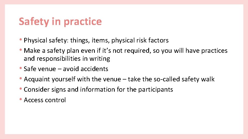 Safety in practice • Physical safety: things, items, physical risk factors • Make a