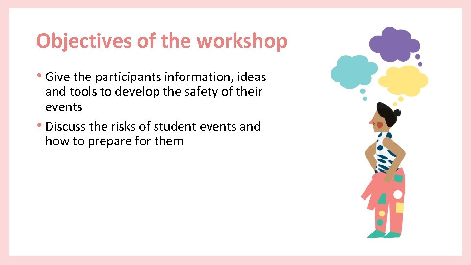 Objectives of the workshop • Give the participants information, ideas and tools to develop