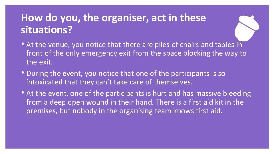 How do you, the organiser, act in these situations? • At the venue, you