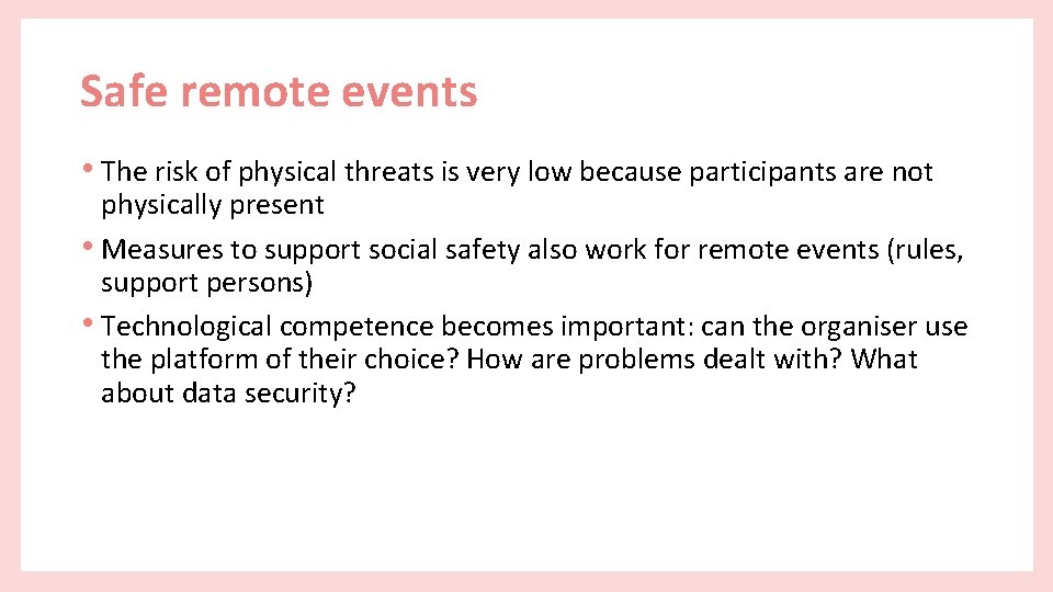 Safe remote events • The risk of physical threats is very low because participants