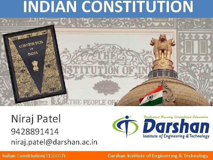 INDIAN CONSTITUTION Niraj Patel 9428891414 niraj. patel@darshan. ac. in Indian Constitution(3130007) Darshan Institute of