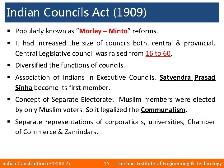 Indian Councils Act (1909) § Popularly known as “Morley – Minto” reforms. § It