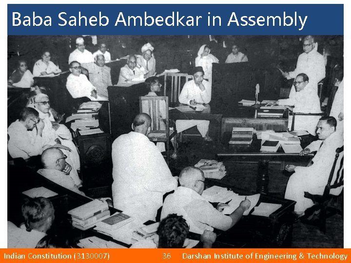 Baba Saheb Ambedkar in Assembly Indian Constitution (3130007) 36 Darshan Institute of Engineering &