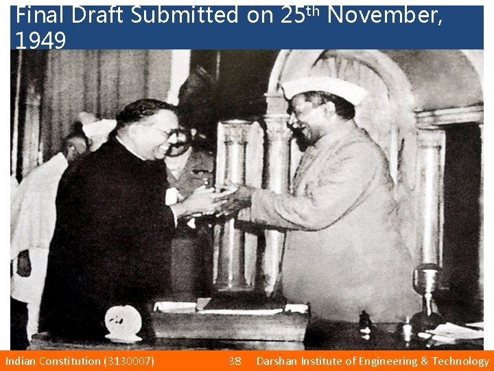 Final Draft Submitted on 25 th November, 1949 Indian Constitution (3130007) 38 Darshan Institute
